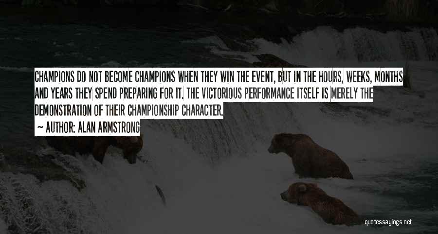Alan Armstrong Quotes: Champions Do Not Become Champions When They Win The Event, But In The Hours, Weeks, Months And Years They Spend