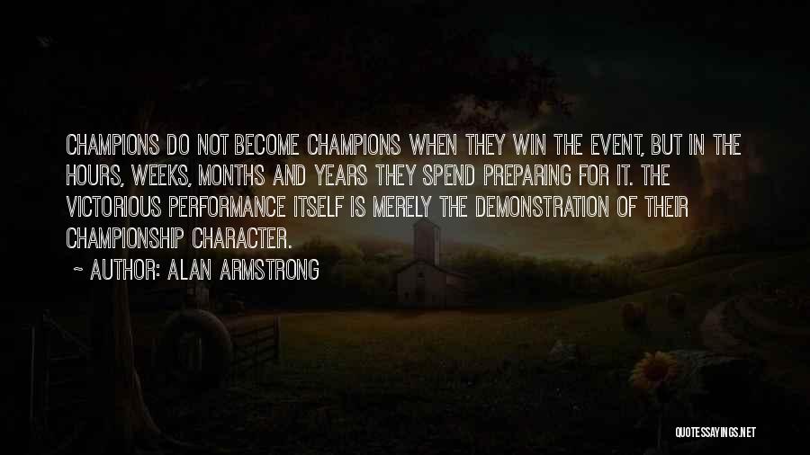 Alan Armstrong Quotes: Champions Do Not Become Champions When They Win The Event, But In The Hours, Weeks, Months And Years They Spend