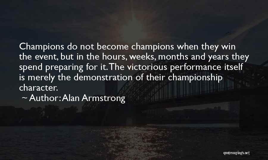 Alan Armstrong Quotes: Champions Do Not Become Champions When They Win The Event, But In The Hours, Weeks, Months And Years They Spend