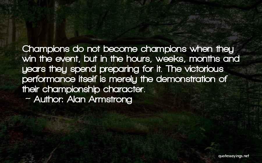 Alan Armstrong Quotes: Champions Do Not Become Champions When They Win The Event, But In The Hours, Weeks, Months And Years They Spend