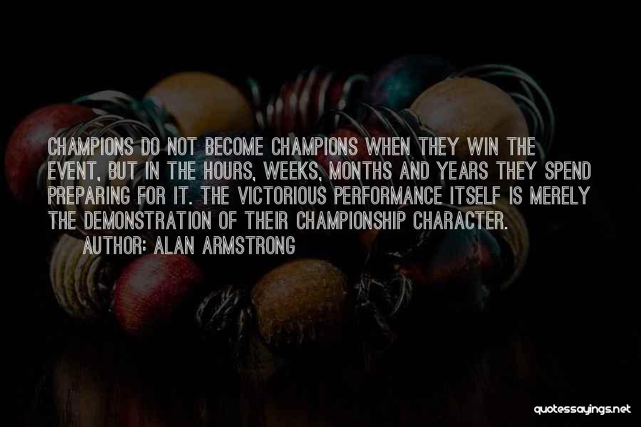 Alan Armstrong Quotes: Champions Do Not Become Champions When They Win The Event, But In The Hours, Weeks, Months And Years They Spend