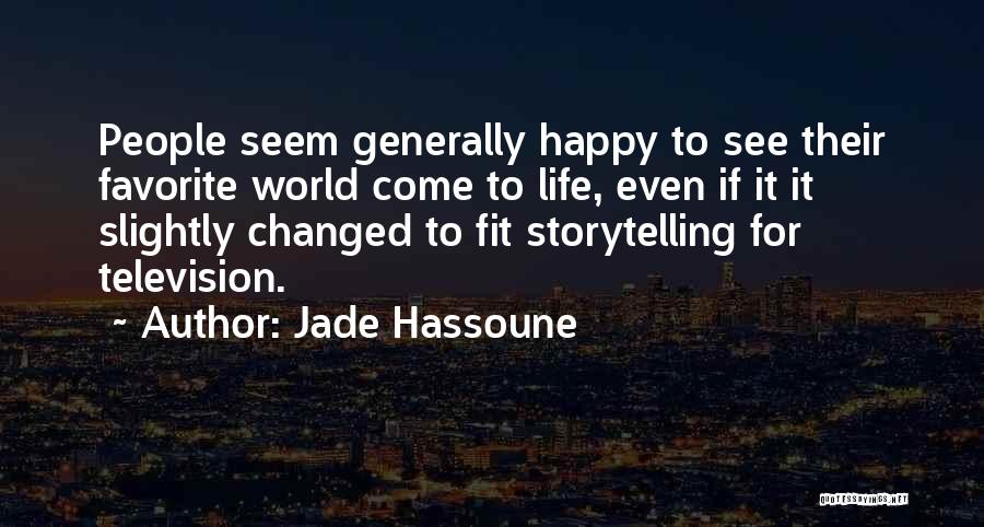 Jade Hassoune Quotes: People Seem Generally Happy To See Their Favorite World Come To Life, Even If It It Slightly Changed To Fit