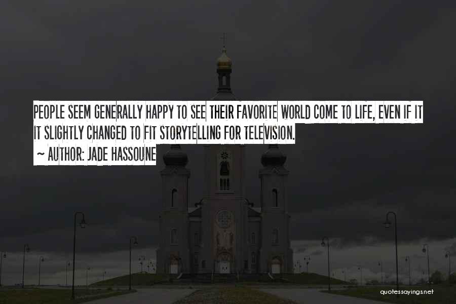 Jade Hassoune Quotes: People Seem Generally Happy To See Their Favorite World Come To Life, Even If It It Slightly Changed To Fit