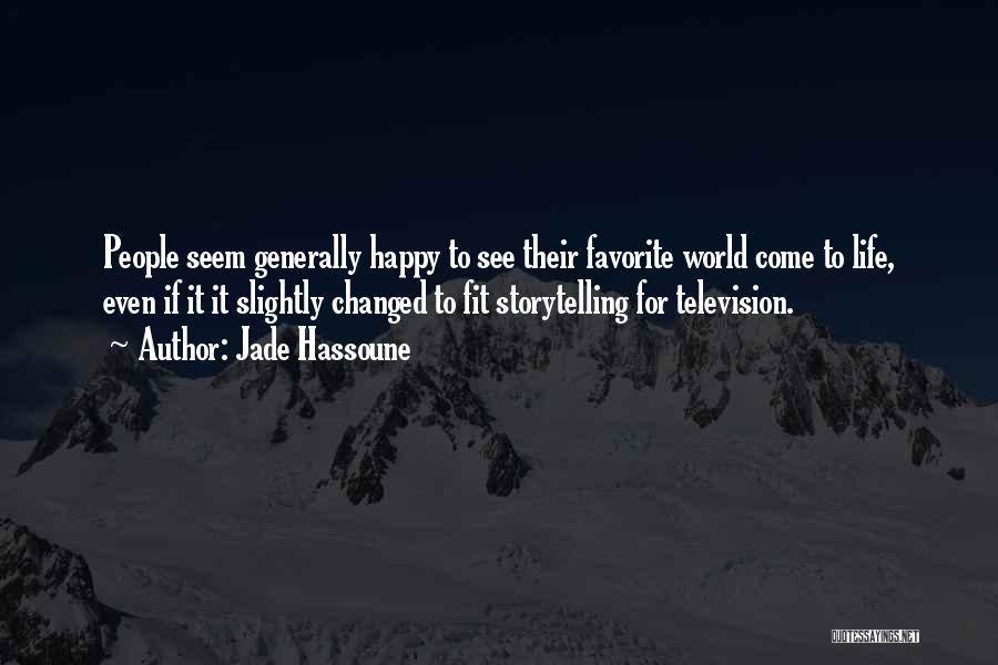 Jade Hassoune Quotes: People Seem Generally Happy To See Their Favorite World Come To Life, Even If It It Slightly Changed To Fit