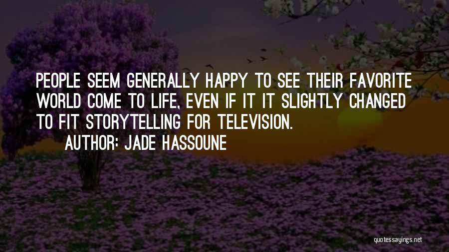 Jade Hassoune Quotes: People Seem Generally Happy To See Their Favorite World Come To Life, Even If It It Slightly Changed To Fit