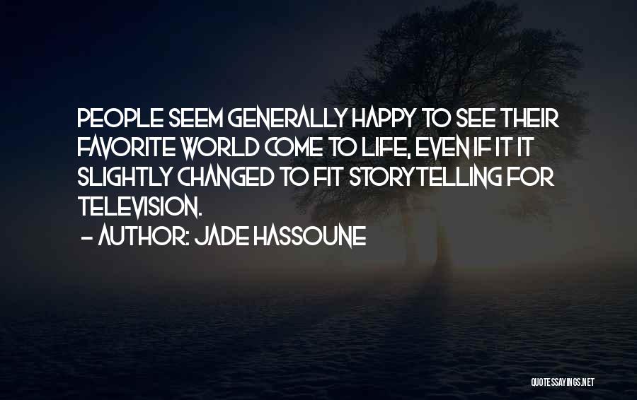 Jade Hassoune Quotes: People Seem Generally Happy To See Their Favorite World Come To Life, Even If It It Slightly Changed To Fit