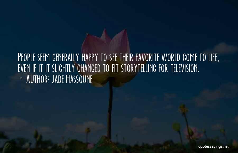 Jade Hassoune Quotes: People Seem Generally Happy To See Their Favorite World Come To Life, Even If It It Slightly Changed To Fit