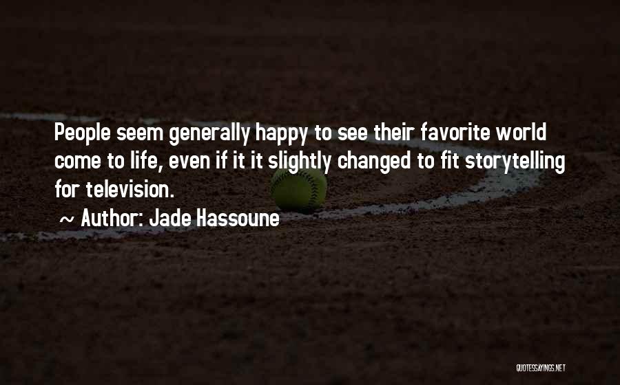 Jade Hassoune Quotes: People Seem Generally Happy To See Their Favorite World Come To Life, Even If It It Slightly Changed To Fit