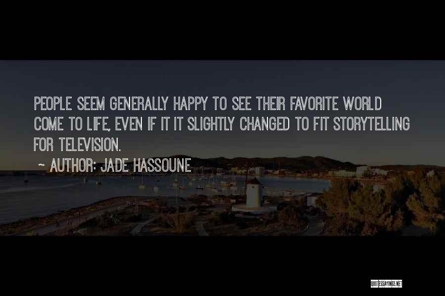 Jade Hassoune Quotes: People Seem Generally Happy To See Their Favorite World Come To Life, Even If It It Slightly Changed To Fit