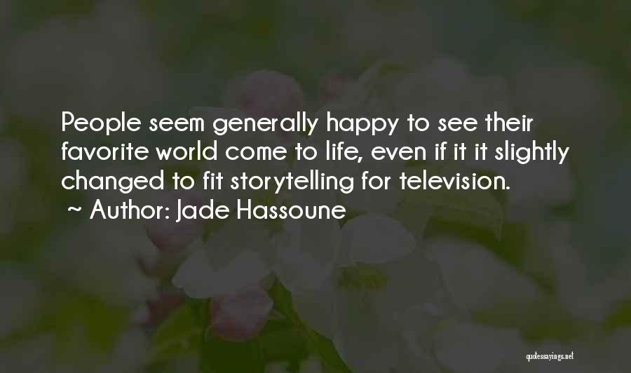 Jade Hassoune Quotes: People Seem Generally Happy To See Their Favorite World Come To Life, Even If It It Slightly Changed To Fit