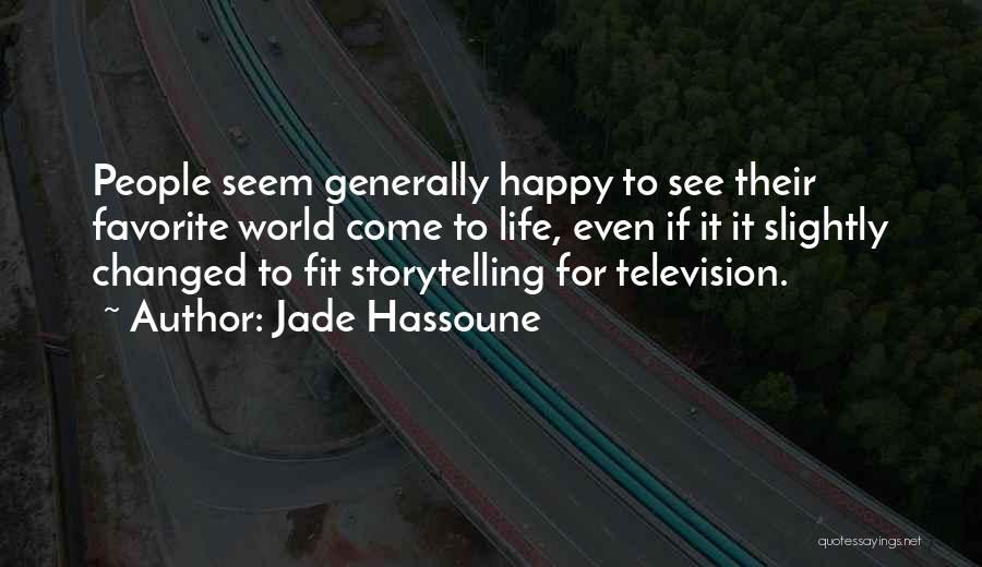 Jade Hassoune Quotes: People Seem Generally Happy To See Their Favorite World Come To Life, Even If It It Slightly Changed To Fit
