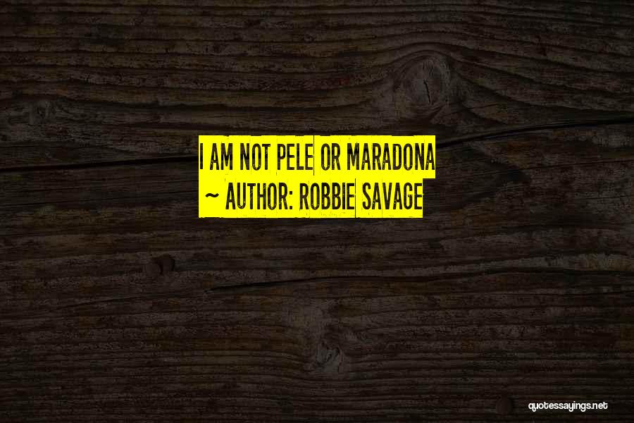 Robbie Savage Quotes: I Am Not Pele Or Maradona