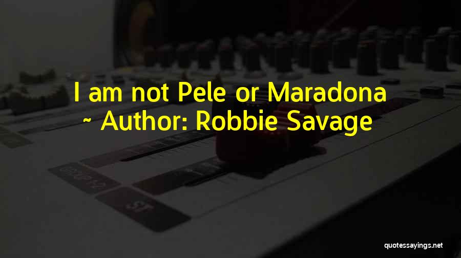 Robbie Savage Quotes: I Am Not Pele Or Maradona