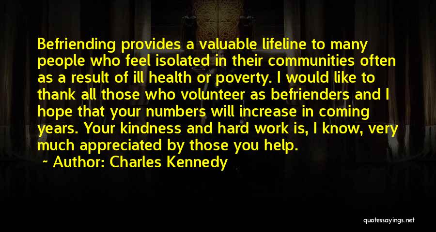 Charles Kennedy Quotes: Befriending Provides A Valuable Lifeline To Many People Who Feel Isolated In Their Communities Often As A Result Of Ill