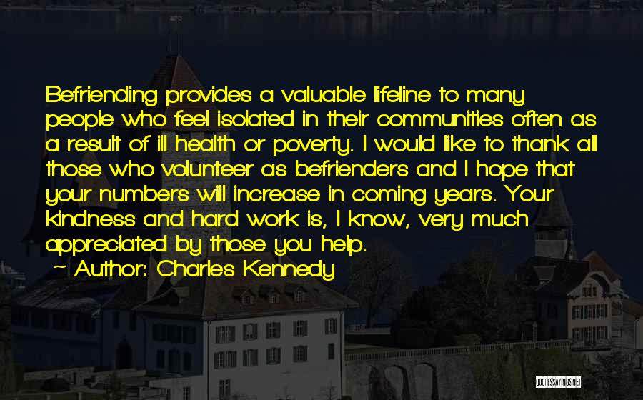 Charles Kennedy Quotes: Befriending Provides A Valuable Lifeline To Many People Who Feel Isolated In Their Communities Often As A Result Of Ill