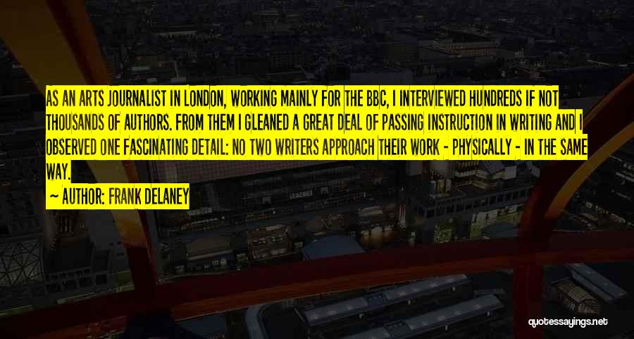 Frank Delaney Quotes: As An Arts Journalist In London, Working Mainly For The Bbc, I Interviewed Hundreds If Not Thousands Of Authors. From