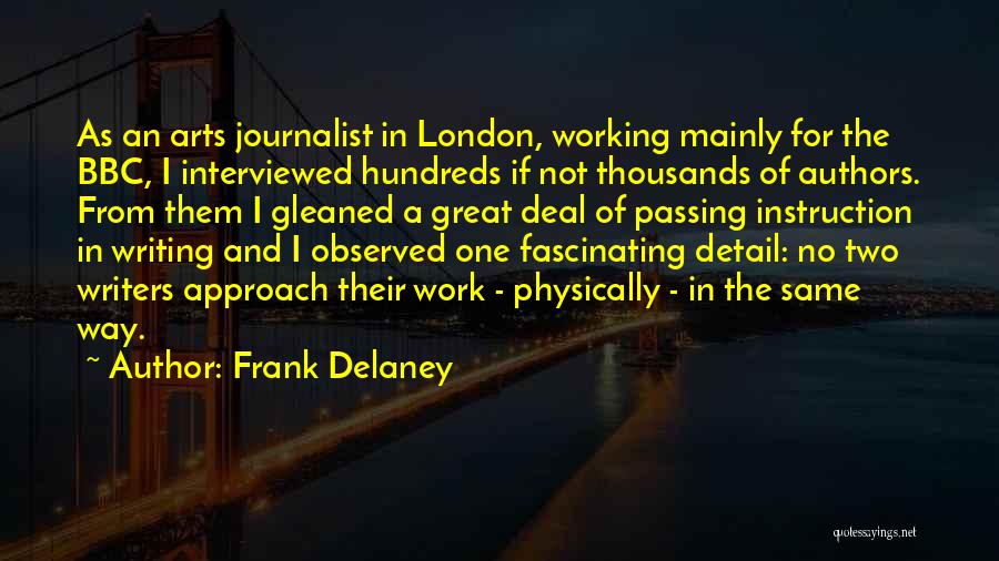 Frank Delaney Quotes: As An Arts Journalist In London, Working Mainly For The Bbc, I Interviewed Hundreds If Not Thousands Of Authors. From