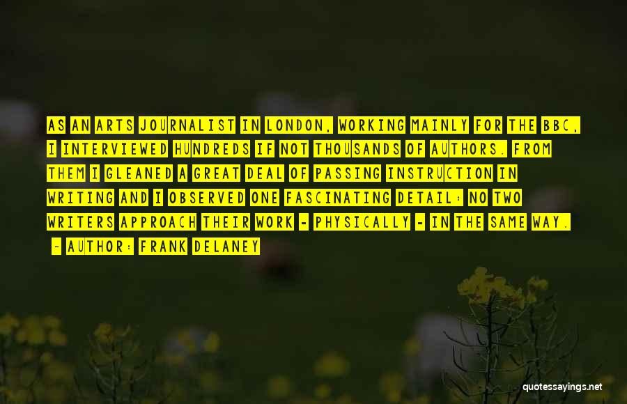 Frank Delaney Quotes: As An Arts Journalist In London, Working Mainly For The Bbc, I Interviewed Hundreds If Not Thousands Of Authors. From