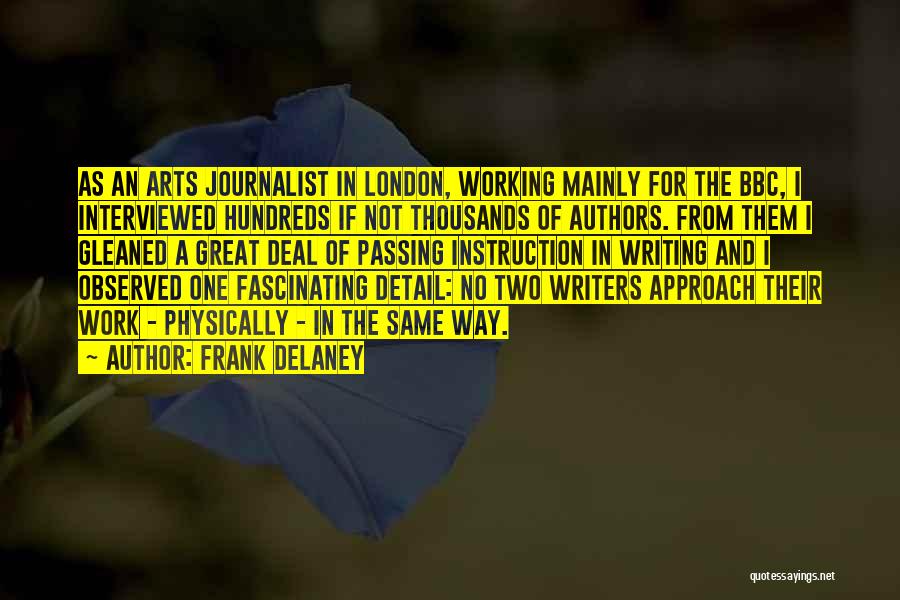 Frank Delaney Quotes: As An Arts Journalist In London, Working Mainly For The Bbc, I Interviewed Hundreds If Not Thousands Of Authors. From