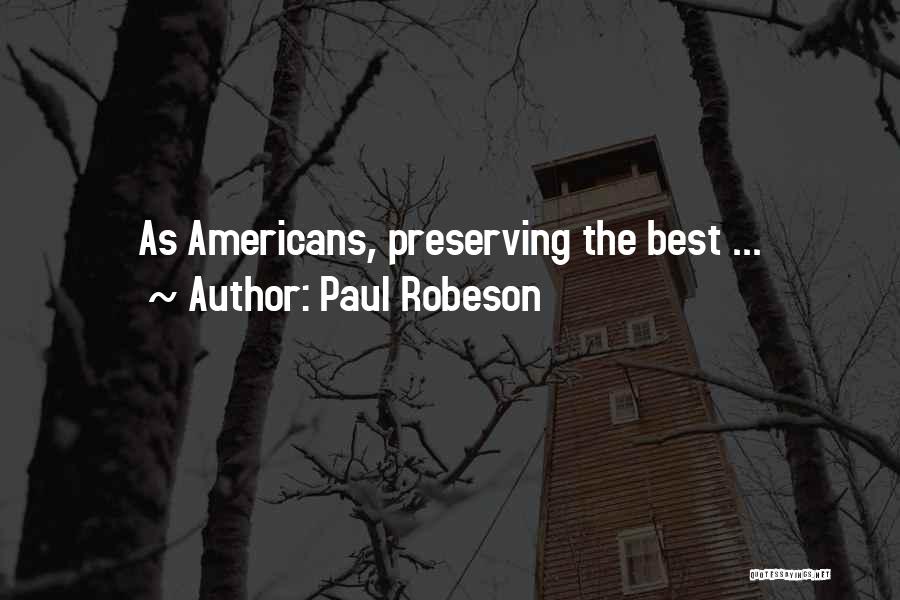 Paul Robeson Quotes: As Americans, Preserving The Best ...