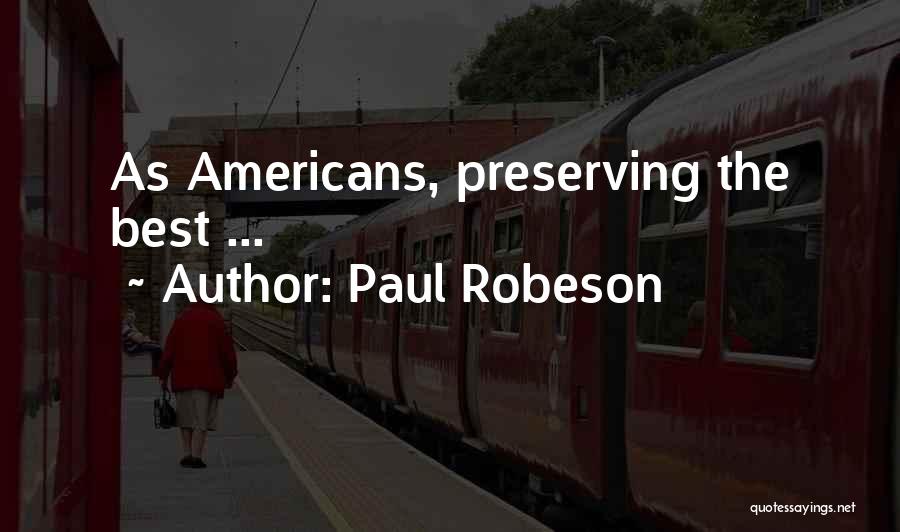 Paul Robeson Quotes: As Americans, Preserving The Best ...