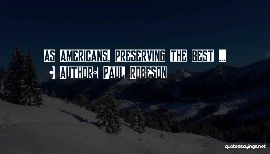 Paul Robeson Quotes: As Americans, Preserving The Best ...