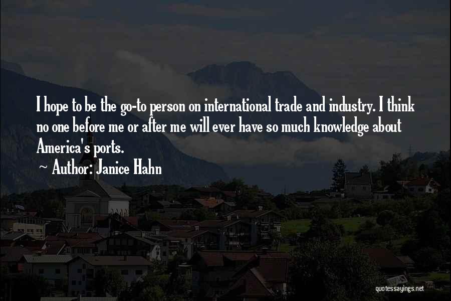 Janice Hahn Quotes: I Hope To Be The Go-to Person On International Trade And Industry. I Think No One Before Me Or After