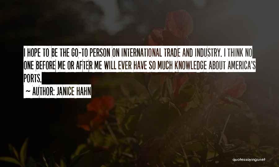 Janice Hahn Quotes: I Hope To Be The Go-to Person On International Trade And Industry. I Think No One Before Me Or After