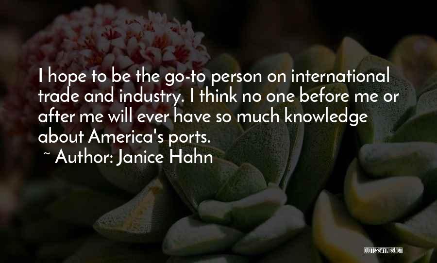 Janice Hahn Quotes: I Hope To Be The Go-to Person On International Trade And Industry. I Think No One Before Me Or After