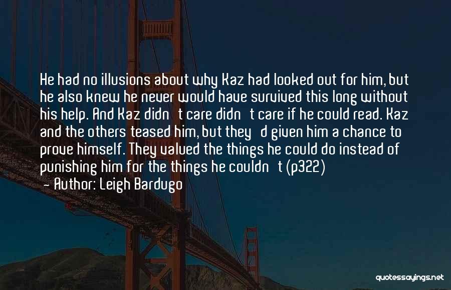 Leigh Bardugo Quotes: He Had No Illusions About Why Kaz Had Looked Out For Him, But He Also Knew He Never Would Have