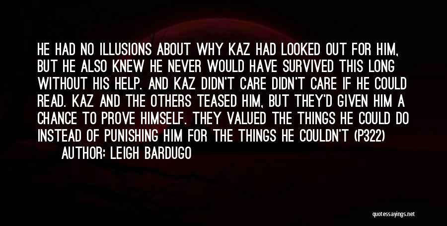 Leigh Bardugo Quotes: He Had No Illusions About Why Kaz Had Looked Out For Him, But He Also Knew He Never Would Have