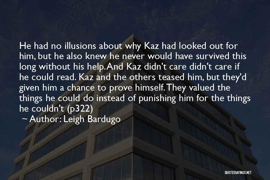 Leigh Bardugo Quotes: He Had No Illusions About Why Kaz Had Looked Out For Him, But He Also Knew He Never Would Have