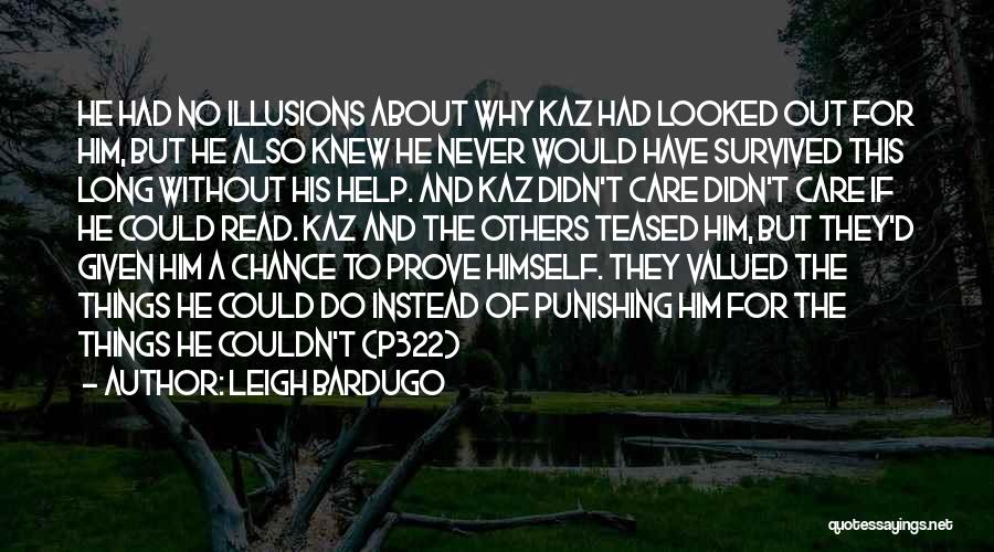 Leigh Bardugo Quotes: He Had No Illusions About Why Kaz Had Looked Out For Him, But He Also Knew He Never Would Have