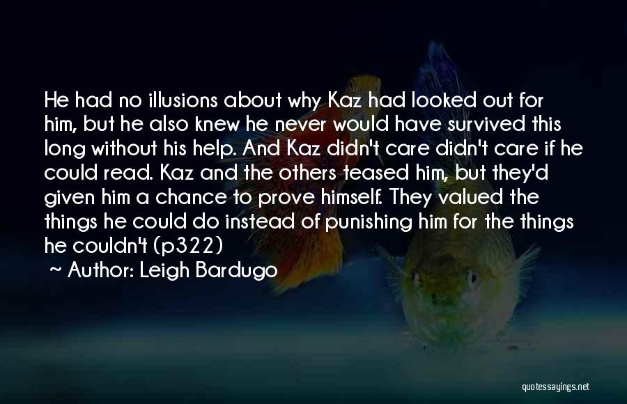 Leigh Bardugo Quotes: He Had No Illusions About Why Kaz Had Looked Out For Him, But He Also Knew He Never Would Have