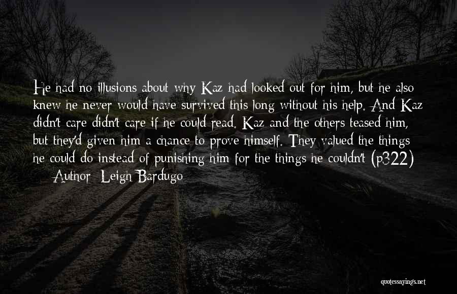 Leigh Bardugo Quotes: He Had No Illusions About Why Kaz Had Looked Out For Him, But He Also Knew He Never Would Have