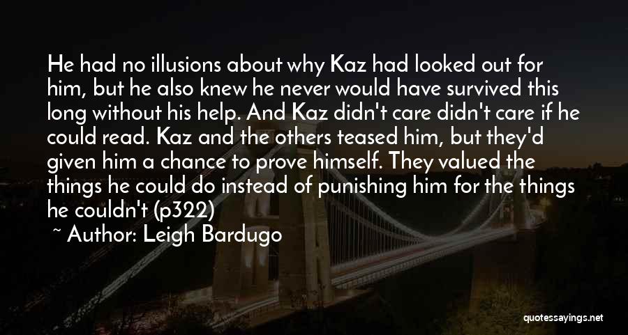 Leigh Bardugo Quotes: He Had No Illusions About Why Kaz Had Looked Out For Him, But He Also Knew He Never Would Have