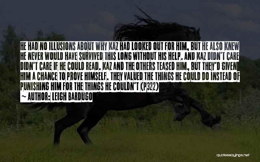 Leigh Bardugo Quotes: He Had No Illusions About Why Kaz Had Looked Out For Him, But He Also Knew He Never Would Have