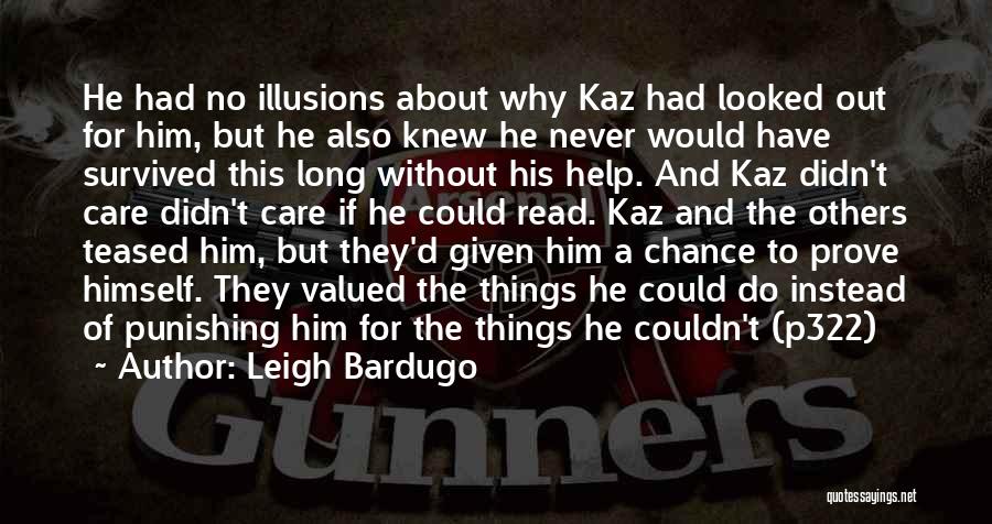 Leigh Bardugo Quotes: He Had No Illusions About Why Kaz Had Looked Out For Him, But He Also Knew He Never Would Have