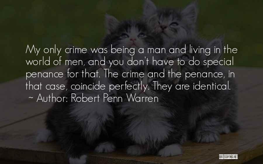 Robert Penn Warren Quotes: My Only Crime Was Being A Man And Living In The World Of Men, And You Don't Have To Do