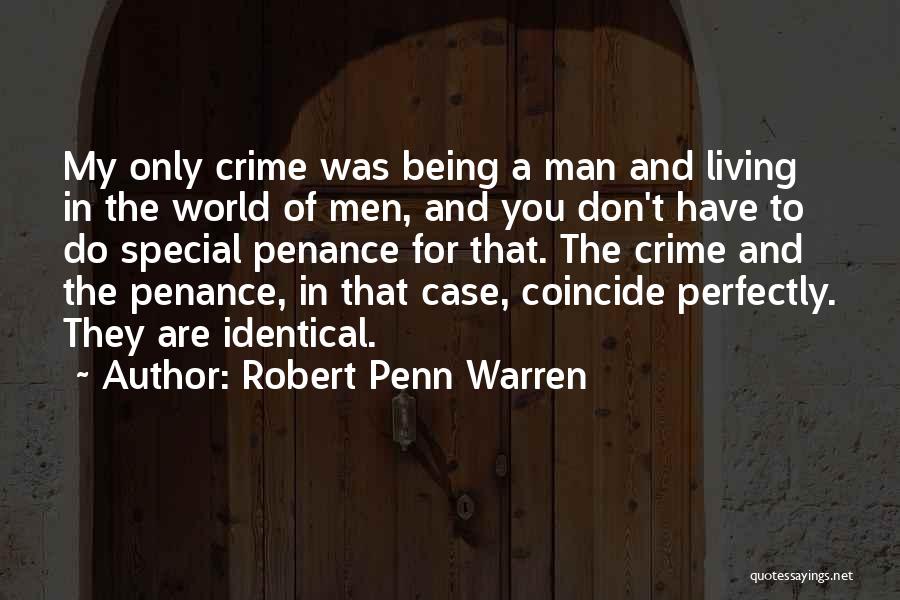 Robert Penn Warren Quotes: My Only Crime Was Being A Man And Living In The World Of Men, And You Don't Have To Do