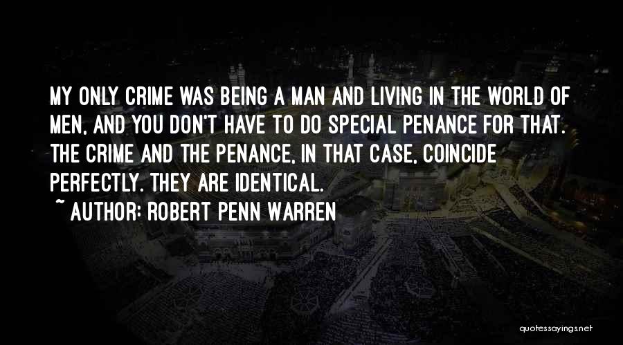 Robert Penn Warren Quotes: My Only Crime Was Being A Man And Living In The World Of Men, And You Don't Have To Do