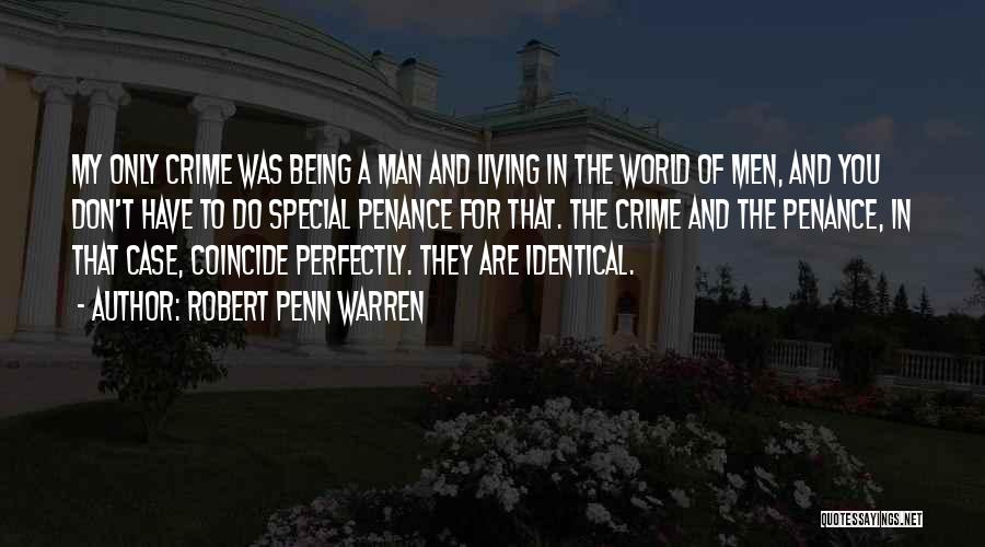 Robert Penn Warren Quotes: My Only Crime Was Being A Man And Living In The World Of Men, And You Don't Have To Do
