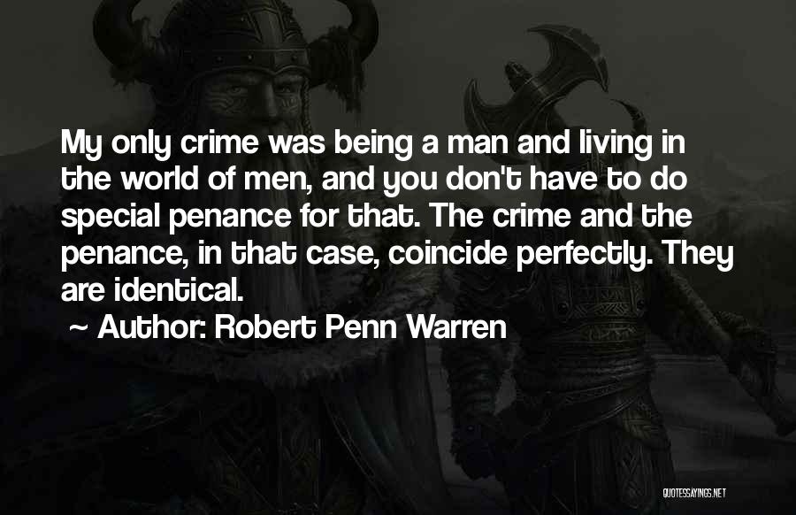 Robert Penn Warren Quotes: My Only Crime Was Being A Man And Living In The World Of Men, And You Don't Have To Do