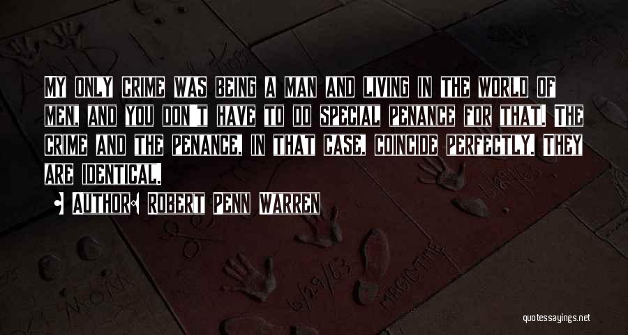 Robert Penn Warren Quotes: My Only Crime Was Being A Man And Living In The World Of Men, And You Don't Have To Do