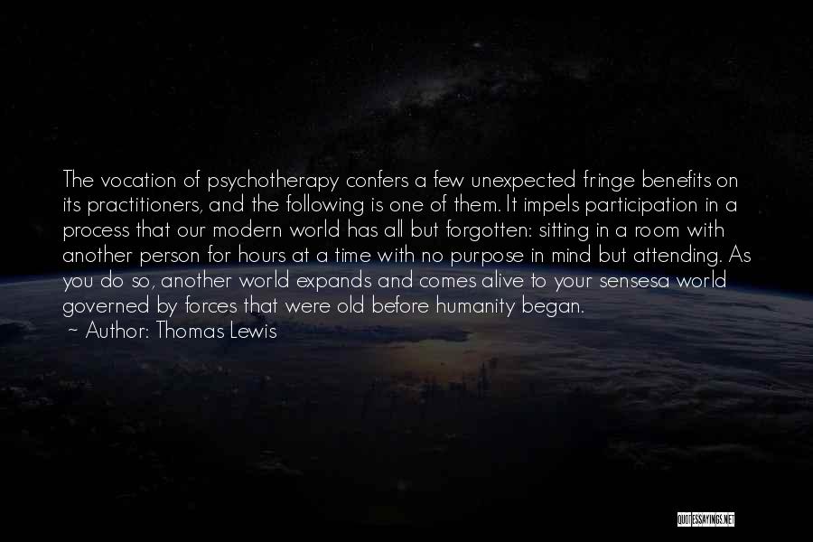 Thomas Lewis Quotes: The Vocation Of Psychotherapy Confers A Few Unexpected Fringe Benefits On Its Practitioners, And The Following Is One Of Them.