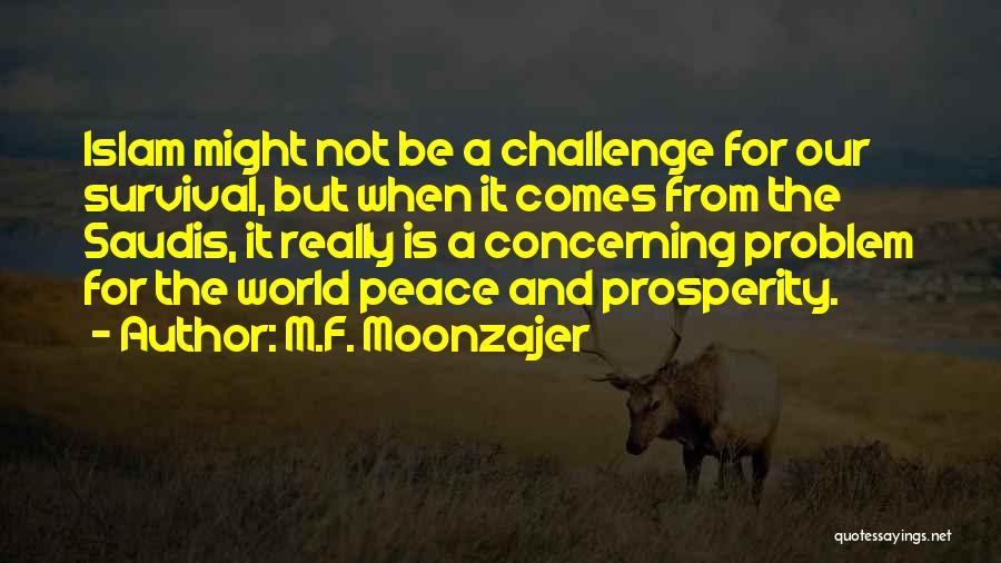 M.F. Moonzajer Quotes: Islam Might Not Be A Challenge For Our Survival, But When It Comes From The Saudis, It Really Is A