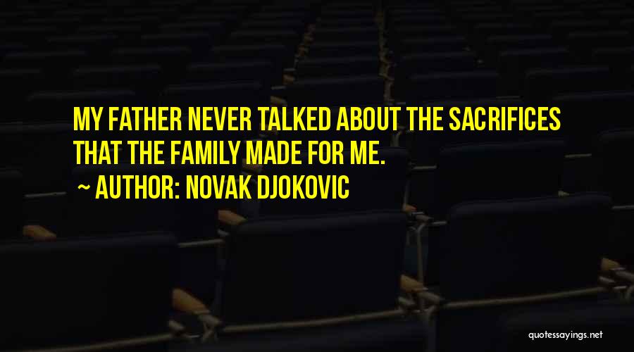 Novak Djokovic Quotes: My Father Never Talked About The Sacrifices That The Family Made For Me.