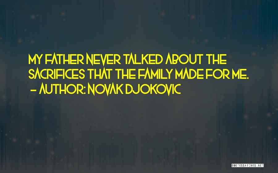 Novak Djokovic Quotes: My Father Never Talked About The Sacrifices That The Family Made For Me.