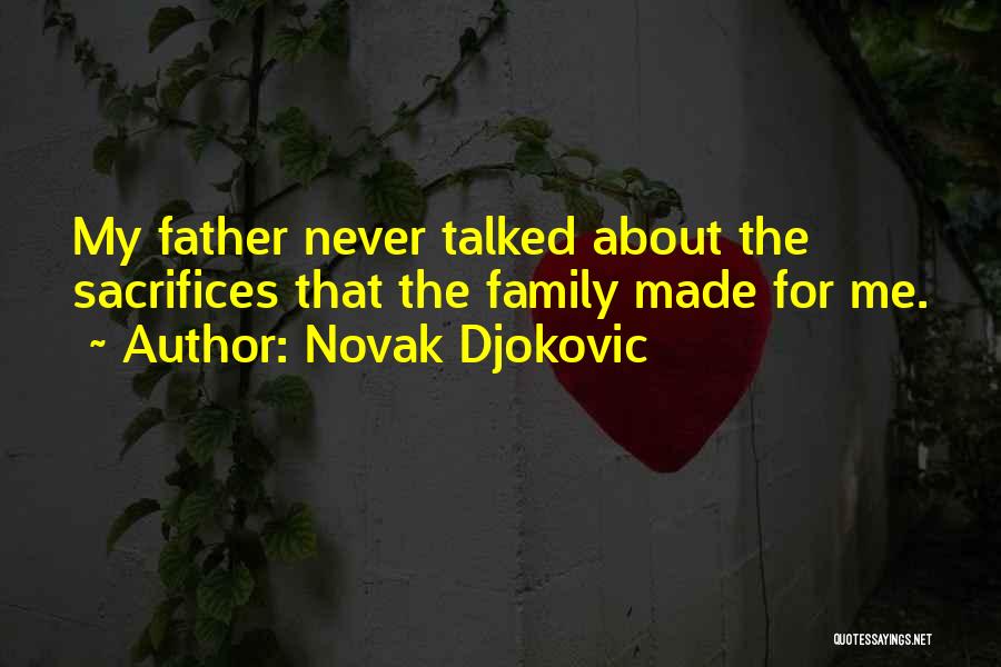 Novak Djokovic Quotes: My Father Never Talked About The Sacrifices That The Family Made For Me.