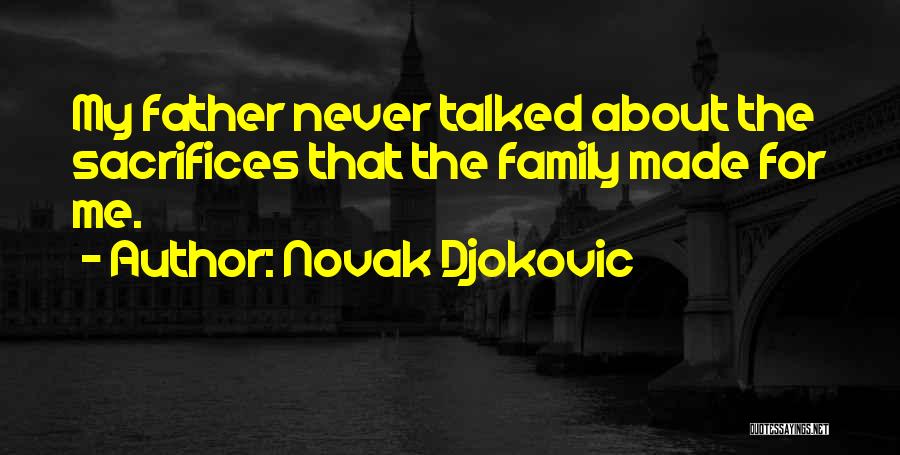 Novak Djokovic Quotes: My Father Never Talked About The Sacrifices That The Family Made For Me.